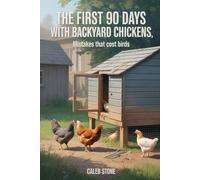 The First 90 Days With Backyard Chickens: Mistakes That Cost Birds