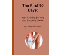The First 90 Days:: You're Arthritis Survival and Success Guide. (How to live with arthritis)