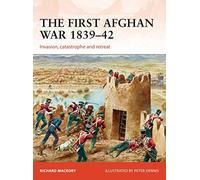 The First Afghan War 1839-42: Invasion, catastrophe and retreat: 298 (Campaign)