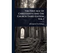 The First Age Of Christianity And The Church Third Edition Vol I