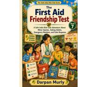 The First Aid Friendship Test: A Safe India Kids Club Adventure About Minor Injuries, Asking Adults, Emergency Numbers and Calm Help: 7 (The Safe India Kids Club Series)