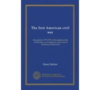 The first American civil war: first period, 1775-1778, with chapter on the continental or revolutionary army and on the forces of the crown