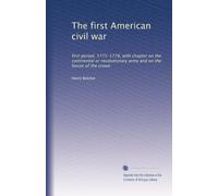 The first American civil war: first period, 1775-1778, with chapter on the continental or revolutionary army and on the forces of the crown: Volume 2