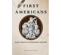 The First Americans: 15,000 Years of Indigenous History (Native American History Collection)