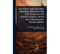 The First And Second Biennial Reports On The Geology Of South Dakota With Accompanying Papers 1893-6