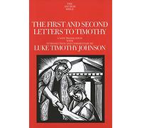 The First and Second Letters to Timothy: A New Translation with Introduction and Commentary (The Anchor Yale Bible Commentaries)