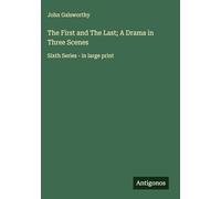 The First and The Last; A Drama in Three Scenes: Sixth Series - in large print