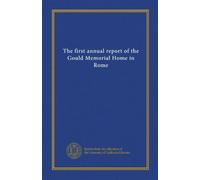 The first annual report of the Gould Memorial Home in Rome