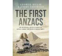 The First Anzacs: The incredible untold stories of Aussie and Kiwi combat engineers in WWI