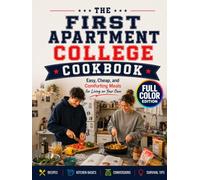 The First Apartment College Cookbook: Easy, Cheap, and Comforting Meals for Living on Your Own