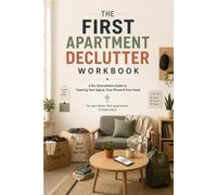 The First Apartment Declutter Workbook: A No-Overwhelm Guide to Clearing Your Space, Your Phone & Your Head