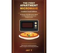The First Apartment Microwave: Comfort Food Edition: 40 Cheap, Cozy Microwave Meals for College Students, Dorm Rooms & Beginner Cooks (The First Apartment Kitchen Series)