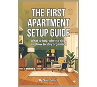 The First Apartment Setup Guide: What to Buy, What to Skip, and How to Stay Organized