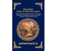 The First Apocalypse of James: The Ancient Gnostic Revelation - Unlocking the Secret Teachings of Jesus, the Cosmic Archons, and the Soul's Ascent ... 80 (Library of Alexandria - Esoteric)