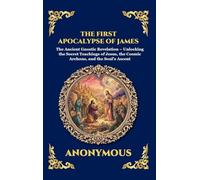 The First Apocalypse of James: The Ancient Gnostic Revelation - Unlocking the Secret Teachings of Jesus, the Cosmic Archons, and the Soul's Ascent ... 80 (Library of Alexandria - Esoteric)