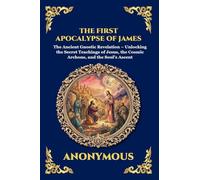 The First Apocalypse of James: The Ancient Gnostic Revelation - Unlocking the Secret Teachings of Jesus, the Cosmic Archons, and the Soul's Ascent ... 80 (Library of Alexandria - Esoteric)