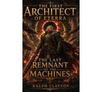 The First Architect of Eterra: The Last Remnant of the Machines: 3