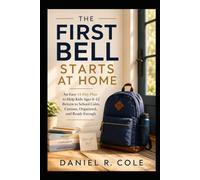 THE FIRST BELL STARTS AT HOME: An Easy 14-Day Plan to Help Kids Ages 8-12 Return to School Calm, Curious, Organized, and Ready Enough