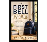 THE FIRST BELL STARTS AT HOME: An Easy 14-Day Plan to Help Kids Ages 8-12 Return to School Calm, Curious, Organized, and Ready Enough