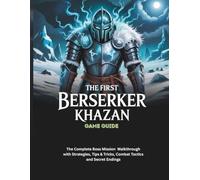 THE FIRST BERSERKER: KHAZAN GAME GUIDE: The Complete Boss Mission Walkthrough with Strategies, Tips & Tricks, Combat Tactics and Secret Endings (Strategy guide and computer video games)