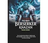 THE FIRST BERSERKER: KHAZAN GAME GUIDE: The Complete Boss Mission Walkthrough with Strategies, Tips & Tricks, Combat Tactics and Secret Endings (Strategy guide and computer video games)