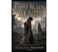 The First Blade Bends: The Battle He Predicted. The Empire That Ignored Him. The Price They Both Paid.: 3 (The Veilborn War Series)