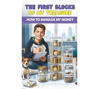 The first blocks of my treasure. How to manage my money.: The Building Block of Your Future Life.