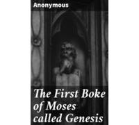 The First Boke Of Moses Called Genesis (ebook)
