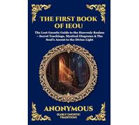 The First Book of IEOU: The Lost Gnostic Guide to the Heavenly Realms - Secret Teachings, Mystical Diagrams & The Soul's Ascent to the Divine Light ... 61 (Library of Alexandria - Esoteric)