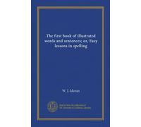 The first book of illustrated words and sentences; or, Easy lessons in spelling