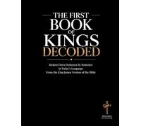The First Book of Kings Decoded: A Sentence-by-Sentence Breakdown in Modern Language - A Modern Bible Study Guide for the King James Version (Breaking ... of the Bible Books into Modern English)
