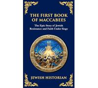 The First Book of Maccabees: The Epic Struggle for Faith and Freedom (Deluxe Hardbound Edition): 111 (Library of Alexandria)
