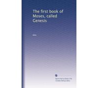 The first book of Moses, called Genesis