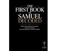 The First Book of Samuel Decoded: Broken Down Sentence by Sentence in Today's Language | A Modern Bible Study Guide to Understanding the King James ... of the Bible Books into Modern English)