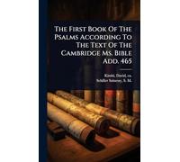 The First Book Of The Psalms According To The Text Of The Cambridge Ms. Bible Add. 465