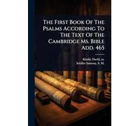 The First Book Of The Psalms According To The Text Of The Cambridge Ms. Bible Add. 465