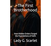 The First Brotherhood: How Hidden Orders Forged the Foundations of Faith