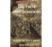 THE FIRST BROTHERHOODS: Where Secrecy Began (Veils of Power: From the Templars to the Illuminati)
