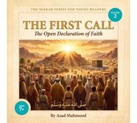 The First Call: The Open Declaration of Faith: Volume 2 of The Seerah Series for Young Readers - The Biography of Prophet Muhammad (PBUH) and the Early Heroes of Islam