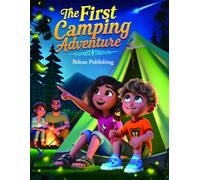The First Camping Adventure: An Outdoor Adventure About Teamwork, Nature, and First-Time Camping Fun