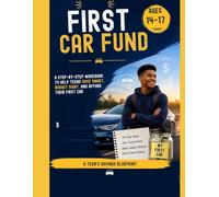 The First Car Fund: A Teen’s Savings Blueprint: A Step-by-Step Workbook to Help Teens Save Smart, Budget Right, and Afford Their First Car (Money Smart Kids & Teens Collection)
