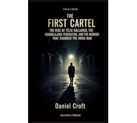 The First Cartel: The Rise of Félix Gallardo, the Guadalajara Federation, and the Murder that Changed the Drug War