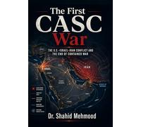 The First CASC War The U.S.-Israel-Iran Conflict and the End of Contained War: The U.S.-Israel-Iran Conflict and the End of Contained War (The CASC Series)