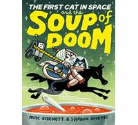 The First Cat in Space and the Soup of Doom: A Graphic Novel: 2 (The First Cat in Space, 2)