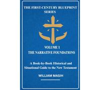 The First-Century Blueprint Series: Volume 1: The Narrative Foundations: A Book-by-Book Historical and Situational Guide to the New Testament