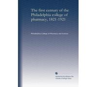 The first century of the Philadelphia college of pharmacy, 1821-1921 (suppl.1)