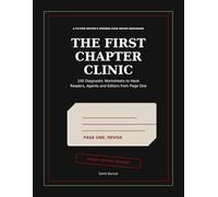 The First Chapter Clinic: 100 Diagnostic Worksheets to Hook Readers, Agents & Editors from Page One