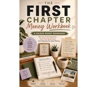 The First Chapter: Money Workbook: A Guided Money Workbook for Your First Paycheck, Your First Apartment, and Figuring Out Adult Money