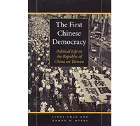The First Chinese Democracy: Political Life in the Republic of China on Taiwan