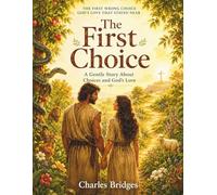 The First Choice: A Gentle Story About Choices and God's Love (A Rhyming Bible Story for Young Hearts)